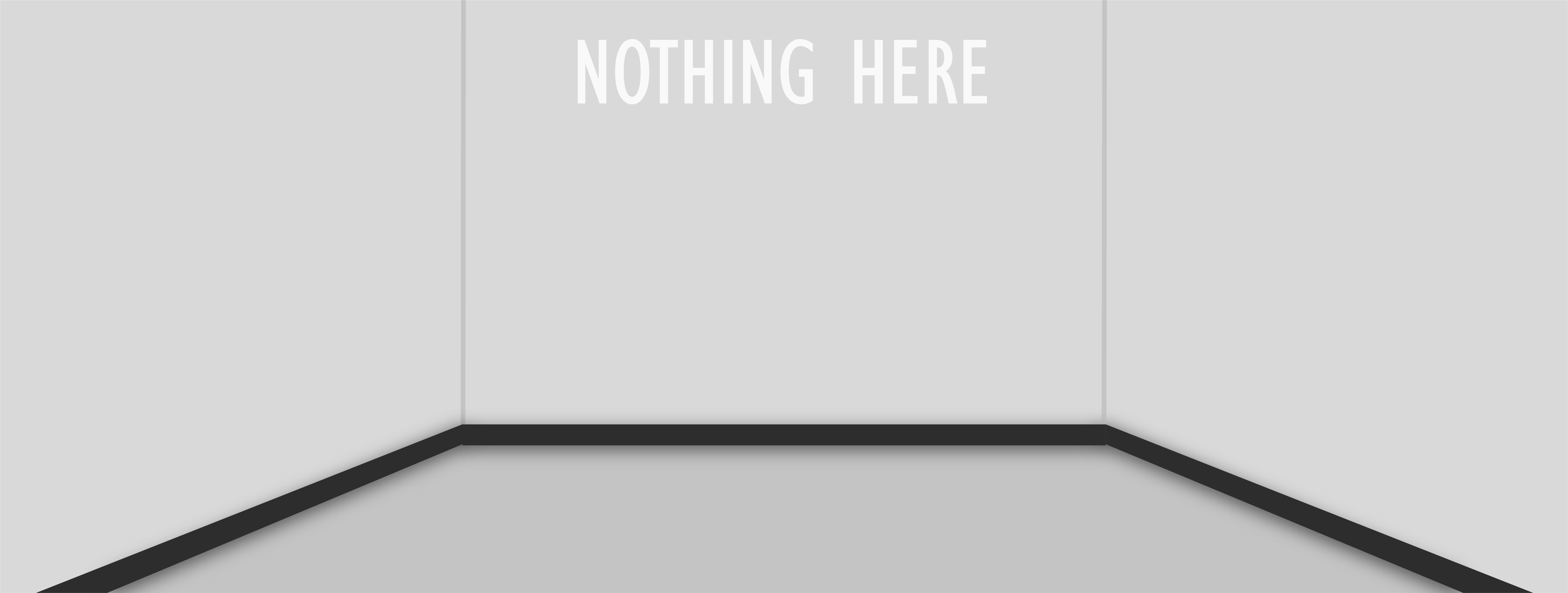 View of hallway. No doors are visible. Text on wall reads 'NOTHING HERE’.